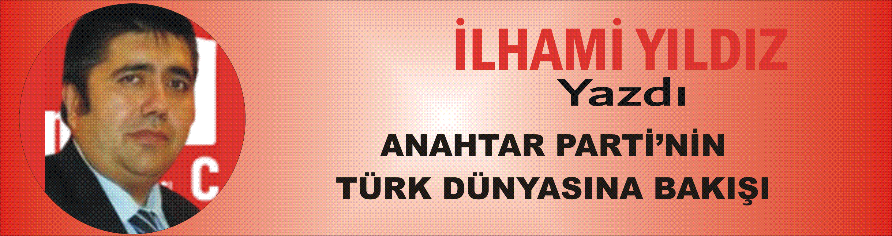 Anahtar Parti'nin Türk Dünyasına bakışı...