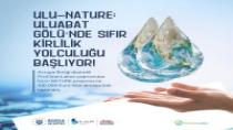 Uluabat Gölü’nde sıfır kirlilik yolculuğu başlıyor